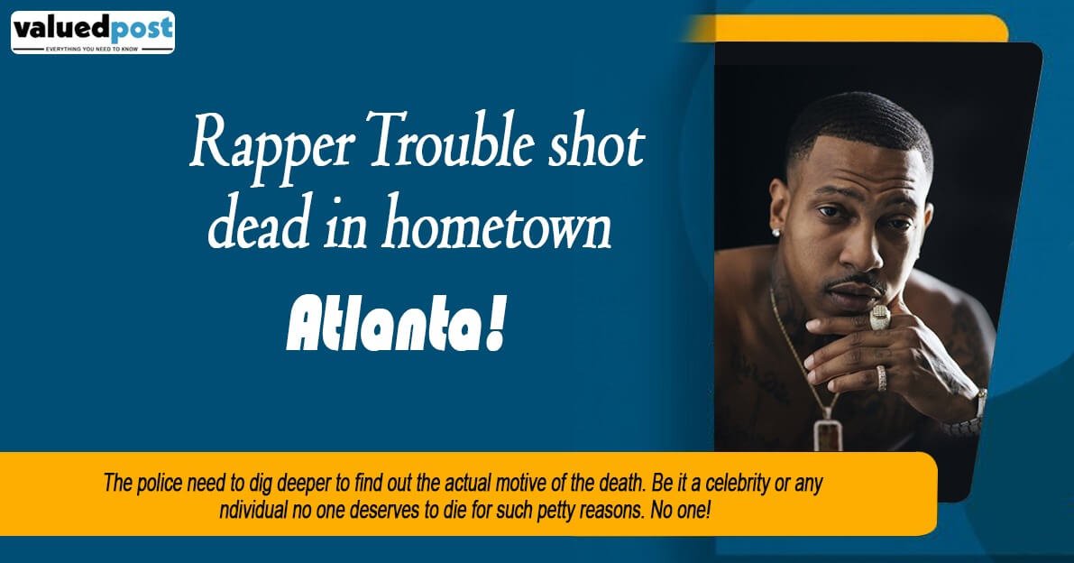 Rapper Trouble shot dead in hometown , Atlanta!