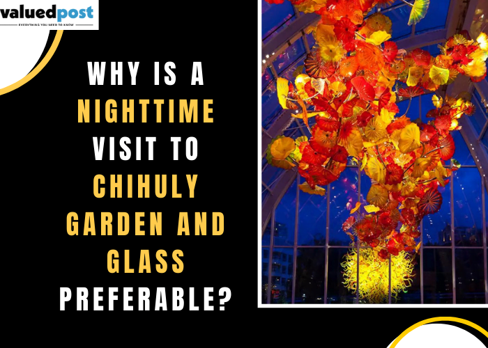Nighttime visit to Chihuly Garden and Glass preferable