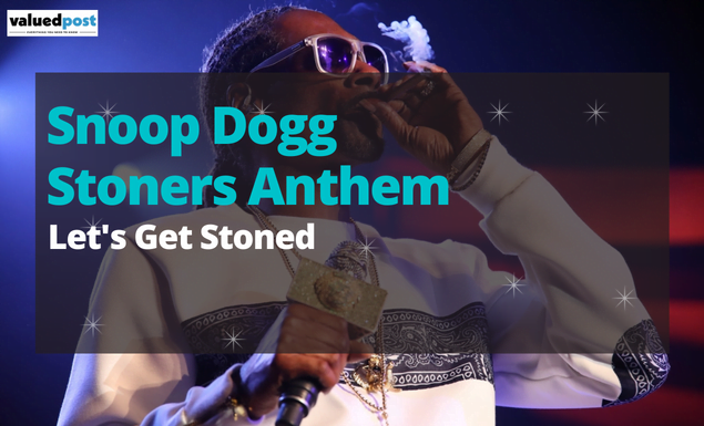 Snoop Dogg Stoners Anthem : Let’s Get Stoned