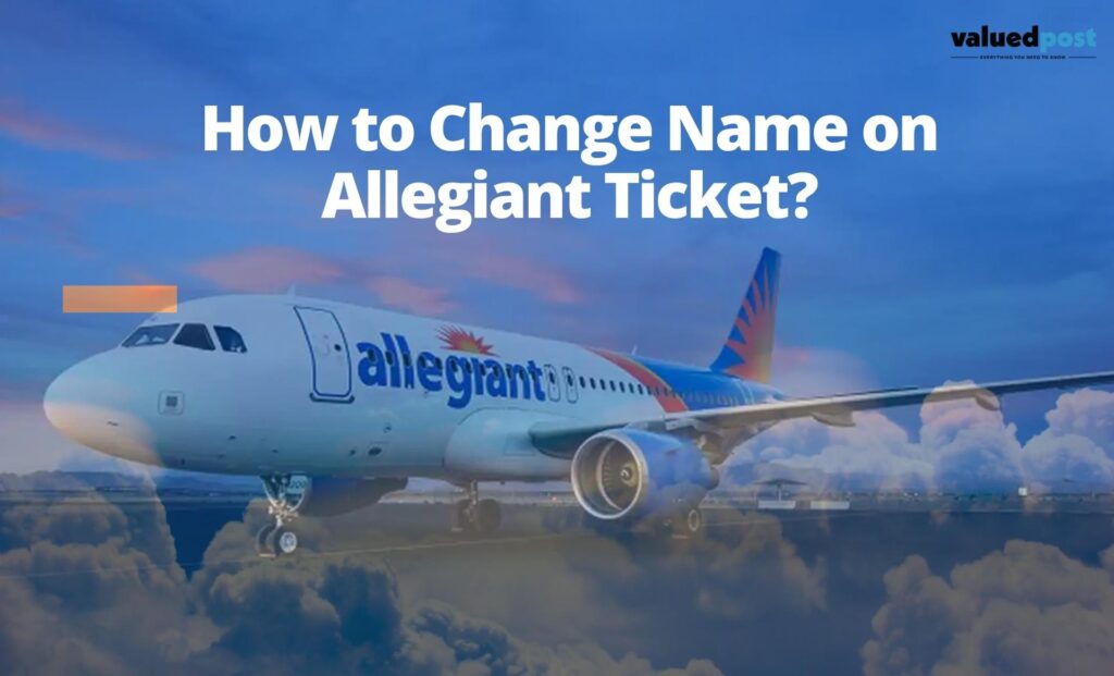 Allegiant Name Change Policy Everything you Need to Know About