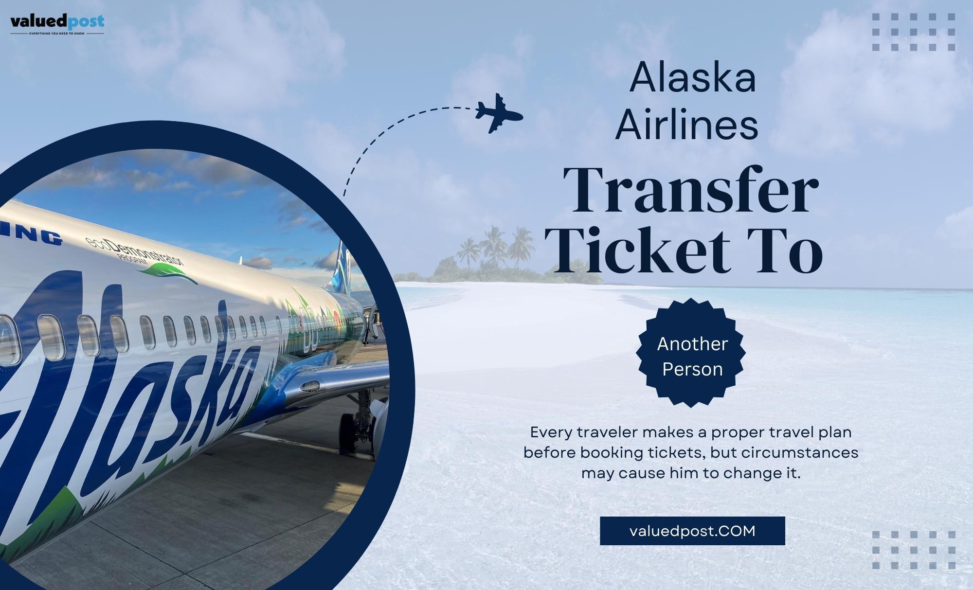 Alaska Airlines Transfer Ticket To Another Person: Valid? Call +1-866-869-5359