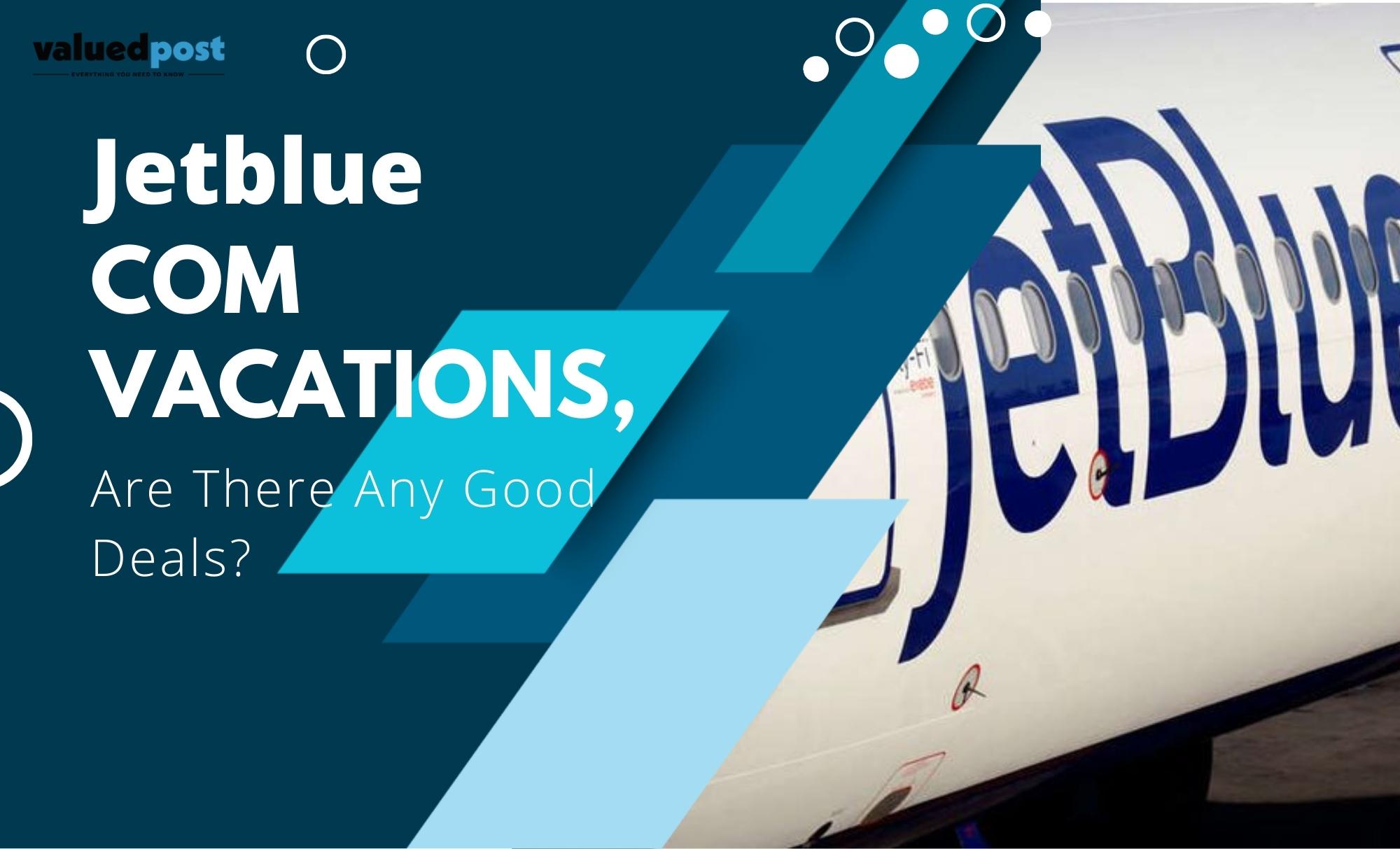 Jetblue Com Vacations, Are There Any Good Deals? +1-844-957-7060