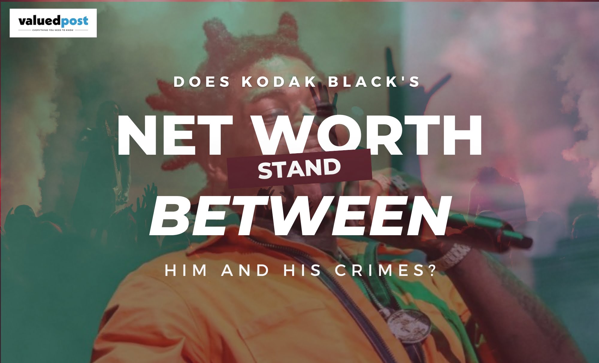 DOES KODAK BLACK NET WORTH STAND BETWEEN HIM AND HIS CRIMES?